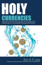 Holy Currencies: Six Blessings for Sustainable Missional Ministries by Eric H. F. Law Paperback Book
