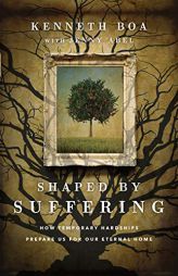 Shaped by Suffering: How Temporary Hardships Prepare Us for Our Eternal Home by Kenneth Boa Paperback Book