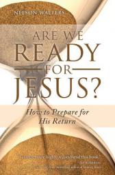 Are We Ready for Jesus?: How to Prepare for His Return by Nelson Walters Paperback Book