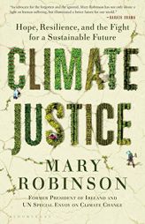 Climate Justice: Hope, Resilience, and the Fight for a Sustainable Future by Mary Robinson Paperback Book