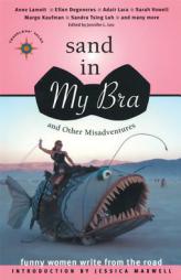 Sand in My Bra and Other Misadventures: Funny Women Write from the Road by Jennifer L. Leo Paperback Book