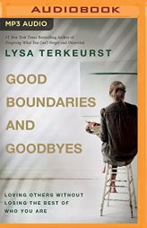 Good Boundaries and Goodbyes: Loving Others Without Losing the Best of Who You Are by Lysa TerKeurst Paperback Book