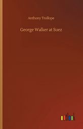 George Walker at Suez by Anthony Trollope Paperback Book