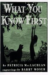 What You Know First (Trophy Picture Books) by Patricia MacLachlan Paperback Book