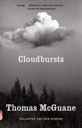 Cloudbursts: Collected and New Stories by Thomas McGuane Paperback Book