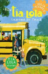 How Tia Lola Learned to Teach (The Tia Lola Stories) by Julia Alvarez Paperback Book