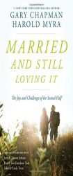 Married and Still Loving It: The Joys and Challenges of the Second Half by Gary Chapman Paperback Book