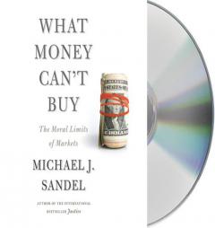 What Money Can't Buy: The Moral Limits of Markets by Michael J. Sandel Paperback Book