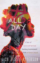 All Day: A Year of Love and Survival Teaching Incarcerated Kids at Rikers Island by Liza Jessie Peterson Paperback Book