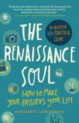 The Renaissance Soul: How to Make Your Passions Your Life a Creative and Practical Guide by Margaret Lobenstine Paperback Book