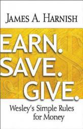 Earn. Save. Give.: Wesley's Simple Rules for Money by James A. Harnish Paperback Book