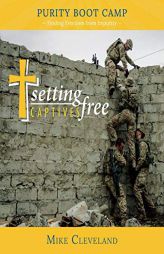 Setting Captives Free:  Purity Boot Camp: Finding Freedom from Impurity by Mike Cleveland Paperback Book