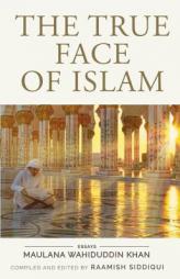 The True Face of Islam: Essays by Maulana W. Khan Paperback Book