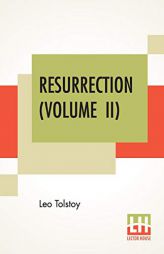 Resurrection (Volume II): Translated By Mrs. Louise Maude by Leo Tolstoy Paperback Book