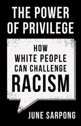 The Power of Privilege: How white people can challenge racism by June Sarpong Paperback Book