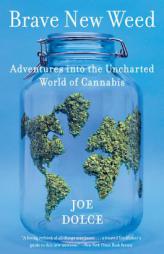 Brave New Weed: Adventures into the Uncharted World of Cannabis by Joe Dolce Paperback Book