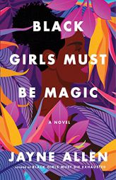 Black Girls Must Be Magic: A Novel (Black Girls Must Die Exhausted, 2) by Jayne Allen Paperback Book