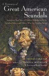 A Treasury of Great American Scandals: Tantalizing True Tales of Historic Misbehavior by the Founding Fathers and Others Who Let Freedom Swing by Michael Farquhar Paperback Book