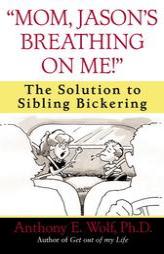 Mom, Jason's Breathing on Me!': The Solution to Sibling Bickering by Anthony E. Wolf Paperback Book