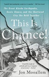This Is Chance!: The Great Alaska Earthquake, Genie Chance, and the Shattered City She Held Together by Jon Mooallem Paperback Book