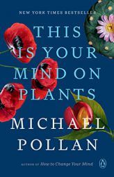 This Is Your Mind on Plants by Michael Pollan Paperback Book