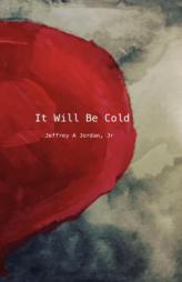 It Will Be Cold by Jeffrey Allen Jordan Paperback Book