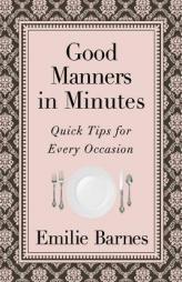 Good Manners in Minutes: Quick Tips for Every Occasion by Emilie Barnes Paperback Book