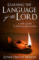 Learning the Language of the Lord: A User's Guide to Personal Revelation by Lynne Hilton Wilson Paperback Book