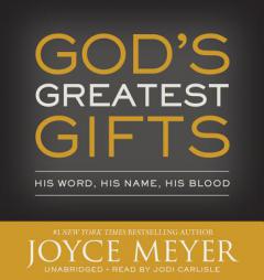 God's Greatest Gifts: His Word, His Name, His Blood by Joyce Meyer Paperback Book