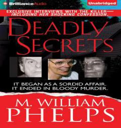 Deadly Secrets by M. William Phelps Paperback Book