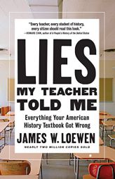 Lies My Teacher Told Me: Everything Your American History Textbook Got Wrong by James W. Loewen Paperback Book