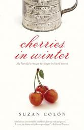 Cherries in Winter: My Family's Recipe for Hope in Hard Times by Suzan Colon Paperback Book