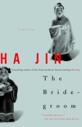 The Bridegroom: Stories by Ha Jin Paperback Book