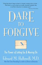 Dare to Forgive: The Power of Letting Go and Moving On by Edward M. Hallowell Paperback Book