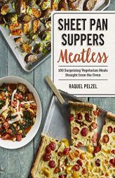 Sheet Pan Suppers Vegetarian: 100 Recipes for Simple, Satisfying, Hands-Off Meals Straight from the Oven by Raquel Pelzel Paperback Book