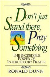 Don't Just Stand There Pray Something by Ron Dunn Paperback Book