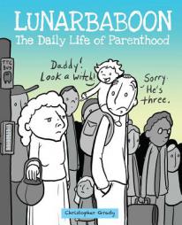 Lunarbaboon: The Daily Life of Parenthood by Christopher Grady Paperback Book