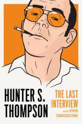 Hunter S. Thompson: The Last Interview: And Other Conversations by Hunter S. Thompson Paperback Book