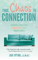 From Chaos to Connection: A Marriage Counselor's Candid Guide for the Modern Couple by Lori Epting Paperback Book