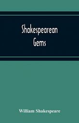 Shakespearean Gems; In French And English Settings From The Plays Of The Bard Of Avon Arranged For The Use Of Schools And Students by William Shakespeare Paperback Book