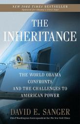 The Inheritance: The World Obama Confronts and the Challenges to American Power by David E. Sanger Paperback Book