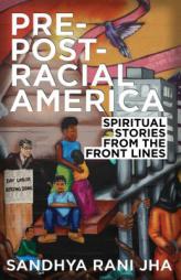 Pre-Post-Racial America: Spiritual Stories from the Front Lines by Sandyha Jha Paperback Book