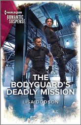 The Bodyguard's Deadly Mission (Harlequin Romantic Suspense) by Lisa Dodson Paperback Book