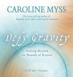 Defy Gravity 4CD: Healing Beyond the Bounds of Reason by Caroline Myss Paperback Book