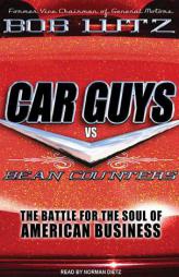 Car Guys vs. Bean Counters: The Battle for the Soul of American Business by Bob Lutz Paperback Book