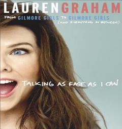 Talking as Fast as I Can: From Gilmore Girls to Gilmore Girls (and Everything in Between) by Lauren Graham Paperback Book