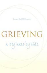 Grieving: A Beginner's Guide by Jerusha Hull McCormack Paperback Book