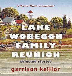 Lake Wobegon Family Reunion: Selected Stories by Garrison Keillor Paperback Book