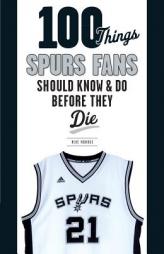 100 Things Spurs Fans Should Know and Do Before They Die by Mike Monroe Paperback Book