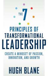 7 Principles of Transformational Leadership: Create a Mindset of Passion, Innovation, and Growth by Hugh Blane Paperback Book